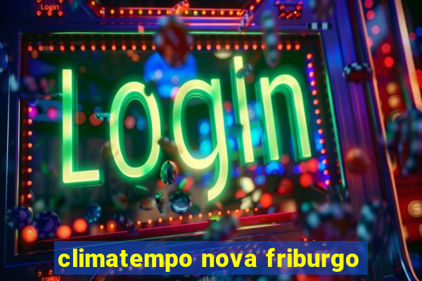 climatempo nova friburgo